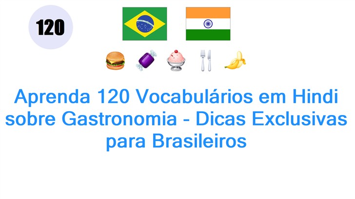 Aprenda 120 Vocabulários em Hindi sobre Gastronomia - Dicas Exclusivas para Brasileiros